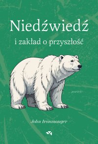 Niedźwiedź i zakład o przyszłość - Jowita Maksymowicz-Hamann, John Ironmonger
