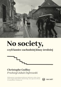 No society, czyli koniec zachodniej klasy średniej - Jakub Dabrowski, Christophe Guilluy