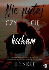 Nie pytaj, czy cię kocham - H.P. Night