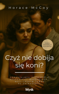 Czyż nie dobija się koni? - Horace McCoy, Noemi Cis