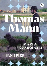 Mario i czarodziej. Pan i pies - Thomas Mann, Marceli Tarnowski, Stanisław Alberti