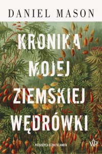 Kronika mojej ziemskiej wędrówki - Daniel Mason, Elżbieta Pawlik