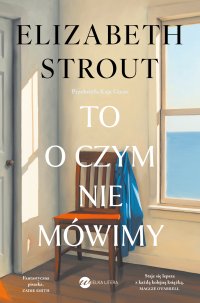 To, o czym nie mówimy - Elizabeth Strout, Kaja Gucio