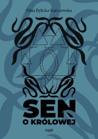 Sen o królowej - Nina Bylicka-Karczewska