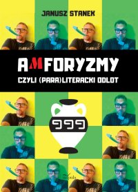 Amforyzmy, czyli (para)literacki odlot - Janusz Stanek