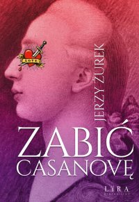 Zabić Casanovę - Jerzy Żurek