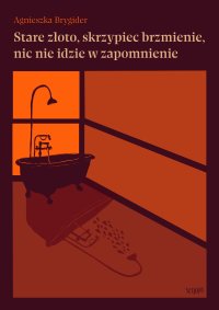Stare złoto, skrzypiec brzmienie, nic nie idzie w zapomnienie - Agnieszka Brygider