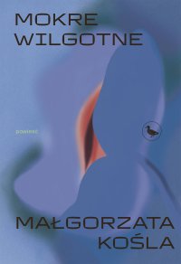 Mokre wilgotne - Małgorzata Kośla