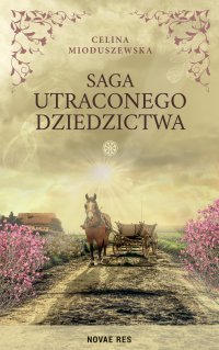 Saga utraconego dziedzictwa - Celina Mioduszewska