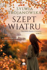 Trylogia Szkoła Latania. Tom 3. Szept wiatru - Sylwia Trojanowska