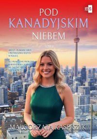 Pod kanadyjskim niebem. Tom 2 - Małgorzata Kasprzyk