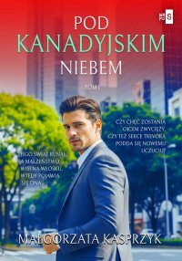 Pod kanadyjskim niebem. Tom 1 - Małgorzata Kasprzyk