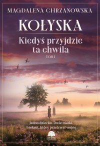 Kiedyś przyjdzie ta chwila. Tom 1. Kołyska - Magdalena Chrzanowska