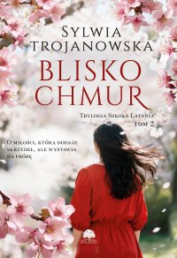 Trylogia Szkoła Latania. Tom 2. Blisko chmur - Sylwia Trojanowska