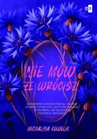 Nie mów, że wrócisz. Tom 2 - Michalina Kowolik