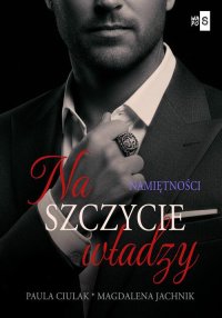 Na szczycie władzy. Namiętności. Tom 2 - Magdalena Jachnik, Paula Ciulak