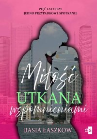 Miłość utkana wspomnieniami - Basia Łaszkow