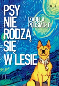 Psy nie rodzą się w lesie - Izabela Podsiadło