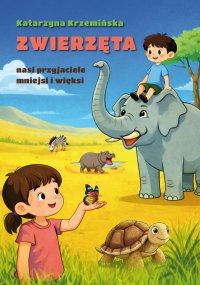Zwierzęta nasi przyjaciele mniejsi i więksi - Katarzyna Krzemińska