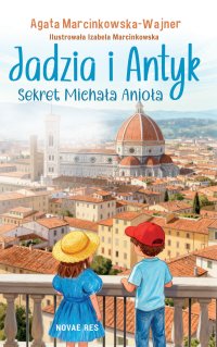 Jadzia i Antyk. Sekret Michała Anioła - Agata Marcinkowska-Wajner