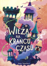 Wieża na krańcu czasu - Amy Sparkes