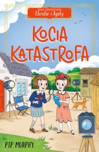 Agencja detektywistyczna Christie i Agaty. Tom 8. Kocia katastrofa - Pip Murphy