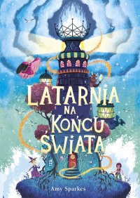 Latarnia na końcu świata. Tom 4 - Amy Sparkes