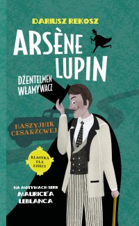 Arsène Lupin – dżentelmen włamywacz. Tom 4. Naszyjnik cesarzowej - Dariusz Rekosz, Maurice Leblanc