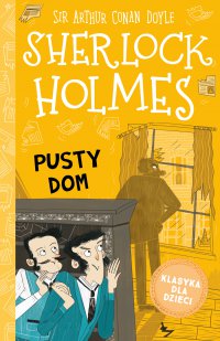 Klasyka dla dzieci. Sherlock Holmes. Tom 21. Pusty dom - Arthur Conan Doyle