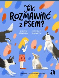 Jak rozmawiać z psem? - Barbara Gawryluk, Katarzyna Harmata
