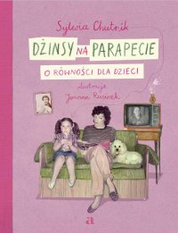 Dżinsy na parapecie. O równości dla dzieci - Sylwia Chutnik, Joanna Rusinek