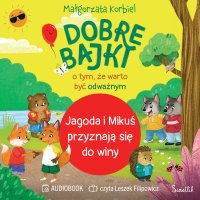 Jagoda i Mikuś przyznają się do winy. Dobre bajki o tym, że warto być odważnym - Leszek Filipowicz, Małgorzata Korbiel
