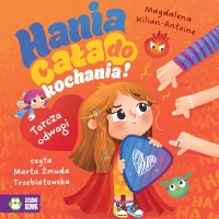 Tarcza odwagi. Hania cała do kochania! - Marta Żmuda Trzebiatowska, Magdalena Kilian-Antoine