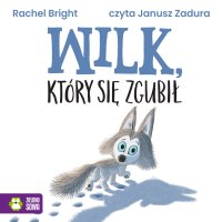 Wilk, który się zgubił - Janusz Zadura, Rachel Bright, Barbara Supeł