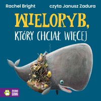Wieloryb, który chciał więcej - Janusz Zadura, Rachel Bright, Barbara Supeł