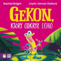 Gekon, który odkrył echo - Janusz Zadura, Rachel Bright, Barbara Supeł
