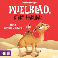 Wielbłąd, który marudził - Janusz Zadura, Rachel Bright, Barbara Supeł