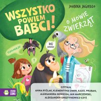 O mowie zwierząt. Wszystko powiem babci! - Joanna Jagiełło, Kamil Pruban, Jan Marczewski, Anna Ryźlak, Aleksander Orsztynowicz-Czyż, Aleksandra Nowicka, Klementyna Umer