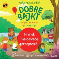 Franek ma odwagę przeprosić. Dobre bajki o tym, że warto być odważnym - Leszek Filipowicz, Małgorzata Korbiel