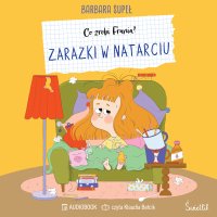 Zarazki w natarciu. Co zrobi Frania? - Klaudia Bełcik, Barbara Supeł