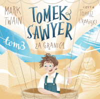 Tomek Sawyer za granicą - Mark Twain, Tomasz Urbański, Noemi Cis