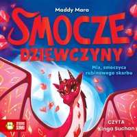 Smocze Dziewczyny. Mia, smoczyca rubinowego skarbu - Kinga Suchan , Aleksandra Misior-Mroczkowska, Maddy Mara