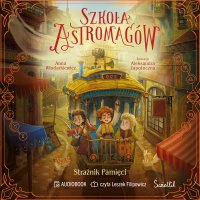 Strażnik Pamięci. Szkoła Astromagów. Tom 5 - Leszek Filipowicz, Anna Włodarkiewicz