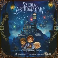 Dar z Księżycowej Doliny. Szkoła Astromagów. Tom 1 - Jacek Brzostyński, Anna Włodarkiewicz
