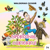 Spokojnie, Cukierku! - Janusz Zadura, Waldemar Cichoń