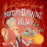 Bardzo dziwne bajki - Kornel Makuszyński, Krzysztof Gosztyła