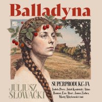 Balladyna. Superprodukcja - Marek Walczak, Janusz Zadura, Juliusz Słowacki, Ewa Abart, Izabela Perez, Maciej Więckowski 