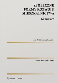 Społeczne formy rozwoju mieszkalnictwa. Komentarz - Ewa Bończak-Kucharczyk