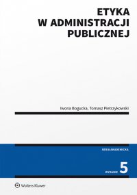 Etyka w administracji publicznej - Tomasz Pietrzykowski, Iwona Bogucka