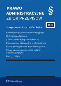Kodeks postępowania administracyjnego. Ordynacja podatkowa. Samorządowe kolegia odwoławcze. Postępowanie egzekucyjne w administracji. Prawo o ustroju sądów administracyjnych. Prawo o postępowaniu przed sądami administracyjnymi - 